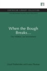 When the Bough Breaks... : Our children, our environment - eBook