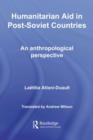 Humanitarian Aid in Post-Soviet Countries : An Anthropological Perspective - eBook