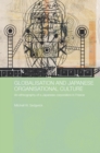 Globalisation and Japanese Organisational Culture : An Ethnography of a Japanese Corporation in France - eBook