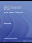 Peace Operations and International Criminal Justice : Building Peace after Mass Atrocities - eBook