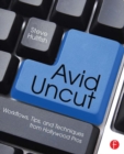 Avid Uncut : Workflows, Tips, and Techniques from Hollywood Pros - eBook