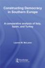 Constructing Democracy in Southern Europe : A comparative analysis of Italy, Spain and Turkey - eBook