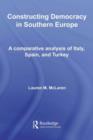 Constructing Democracy in Southern Europe : A comparative analysis of Italy, Spain and Turkey - eBook
