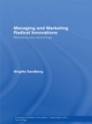 Managing and Marketing Radical Innovations : Marketing New Technology - Birgitta Sandberg
