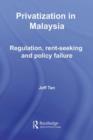 Privatization in Malaysia : Regulation, Rent-Seeking and Policy Failure - eBook