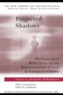 Projected Shadows : Psychoanalytic Reflections on the Representation of Loss in European Cinema - eBook