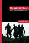 The Warrior Ethos : Military Culture and the War on Terror - eBook