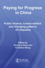 Paying for Progress in China : Public Finance, Human Welfare and Changing Patterns of Inequality - eBook