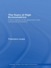 The Years of High Econometrics : A Short History of the Generation that Reinvented Economics - eBook