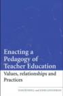 Enacting a Pedagogy of Teacher Education : Values, Relationships and Practices - eBook
