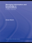 Managing Information and Knowledge in Organizations : A Literacy Approach - eBook
