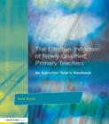 The Effective Induction of Newly Qualified Primary Teachers : An Induction Tutor's Handbook - eBook