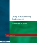 Using a Multisensory Environment : A Practical Guide for Teachers - eBook
