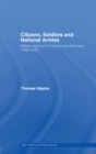Citizens, Soldiers and National Armies : Military Service in France and Germany, 1789–1830 - eBook