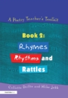 A Poetry Teacher's Toolkit : Book 2: Rhymes, Rhythms and Rattles - eBook