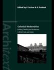 Colonial Modernities : Building, Dwelling and Architecture in British India and Ceylon - Peter Scriver