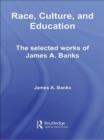 Race, Culture, and Education : The Selected Works of James A. Banks - James A. Banks