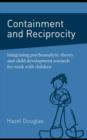 Containment and Reciprocity : Integrating Psychoanalytic Theory and Child Development Research for Work with Children - eBook