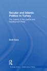 Secular and Islamic Politics in Turkey : The Making of the Justice and Development Party - eBook