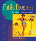 Futile Progress : Technology's empty promise - eBook