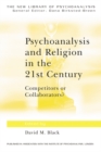 Psychoanalysis and Religion in the 21st Century : Competitors or Collaborators? - eBook