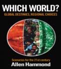 Which World : Global Destinies, Regional Choices - Scenarios for the 21st Century - eBook