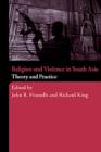 Religion and Violence in South Asia : Theory and Practice - eBook