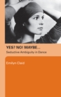 Yes? No! Maybe... : Seductive Ambiguity in Dance - eBook