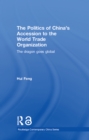 The Politics of China's Accession to the World Trade Organization : The Dragon Goes Global - eBook