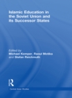 Islamic Education in the Soviet Union and Its Successor States - eBook