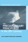 The Precautionary Principle in the 20th Century : Late Lessons from Early Warnings - eBook
