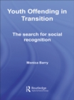 Youth Offending in Transition : The Search for Social Recognition - eBook