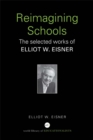 Reimagining Schools : The Selected Works of Elliot W. Eisner - eBook