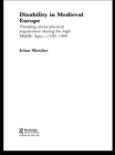 Disability in Medieval Europe : Thinking about Physical Impairment in the High Middle Ages, c.1100–c.1400 - eBook