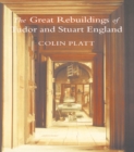 The Great Rebuildings Of Tudor And Stuart England : Revolutions In Architectural Taste - eBook