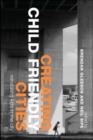 Creating Child Friendly Cities : Reinstating Kids in the City - eBook
