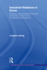 Industrial Relations in Korea : Diversity and Dynamism of Korean Enterprise Unions from a Comparative Perspective - eBook