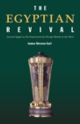 The Egyptian Revival : Ancient Egypt as the Inspiration for Design Motifs in the West - eBook