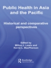 Public Health in Asia and the Pacific : Historical and Comparative Perspectives - eBook
