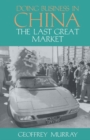 Doing Business in China : The Last Great Market - eBook