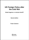 US Foreign Policy After the Cold War : Global Hegemon or Reluctant Sheriff? - eBook