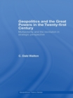 Geopolitics and the Great Powers in the 21st Century : Multipolarity and the Revolution in Strategic Perspective - C. Dale Walton