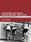 A History of Drug Use in Sport: 1876 - 1976 : Beyond Good and Evil - eBook