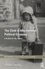 The Child in International Political Economy : A Place at the Table - eBook