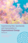 Experiencing Spontaneity, Risk & Improvisation in Organizational Life : Working Live - eBook