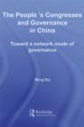 The People's Congresses and Governance in China : Toward a Network Mode of Governance - Ming Xia