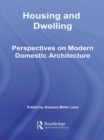 Housing and Dwelling : Perspectives on Modern Domestic Architecture - eBook