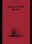 Akbar and the Jesuits : An Account of the Jesuit Missions to the Court of Akbar - eBook