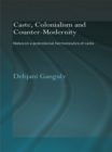 Caste, Colonialism and Counter-Modernity : Notes on a Postcolonial Hermeneutics of Caste - eBook