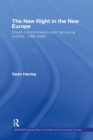 The New Right in the New Europe : Czech Transformation and Right-Wing Politics, 1989-2006 - eBook